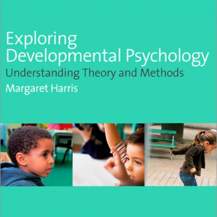 Exploring Developmental Psychology: Understanding Theory and Methods