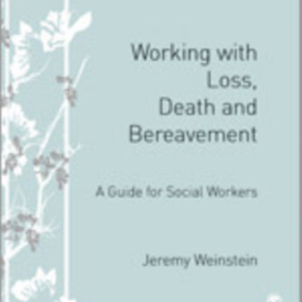 Working with Loss, Death and Bereavement: A Guide for Social Workers