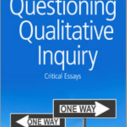 Questioning Qualitative Inquiry: Critical Essays