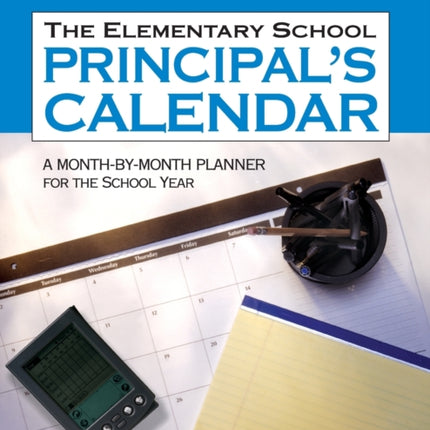 The Elementary School Principal′s Calendar: A Month-by-Month Planner for the School Year