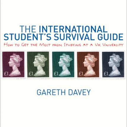 The International Student′s Survival Guide: How to Get the Most from Studying at a UK University