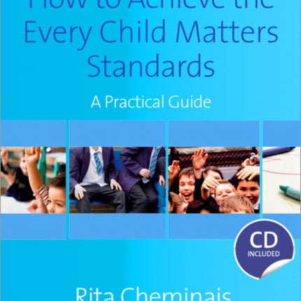 How to Achieve the Every Child Matters Standards: A Practical Guide