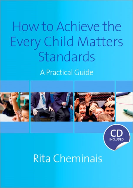 How to Achieve the Every Child Matters Standards: A Practical Guide