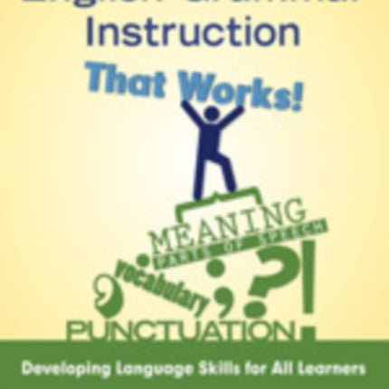 English Grammar Instruction That Works!: Developing Language Skills for All Learners