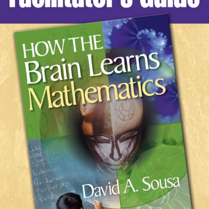 Facilitators Guide to How the Brain Learns Mathematics