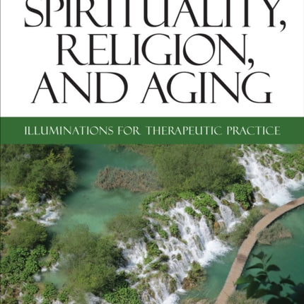 Spirituality, Religion, and Aging: Illuminations for Therapeutic Practice