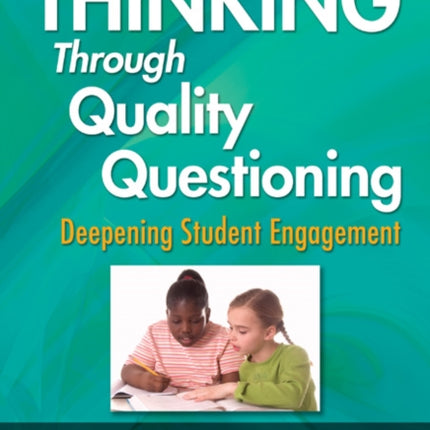 Thinking Through Quality Questioning: Deepening Student Engagement