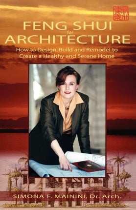 Feng Shui For Architecture How to Design Build and Remodel to Create A Healthy and Serene Home
