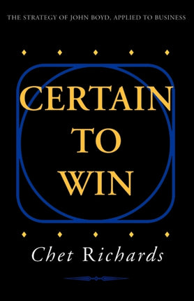 Certain to Win The Strategy of John Boyd Applied to Business