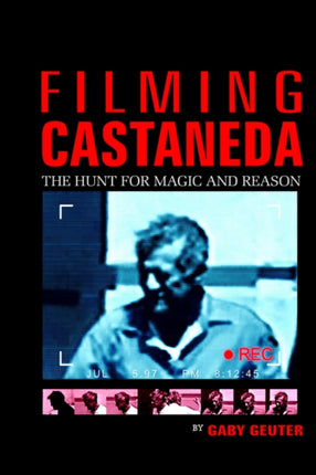 FILMING CASTANEDA THE HUNT FOR MAGIC AND REASON