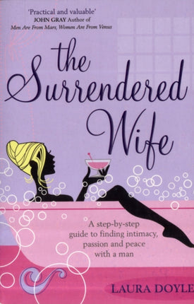 The Surrendered Wife: A Practical Guide To Finding Intimacy, Passion And Peace With Your Man