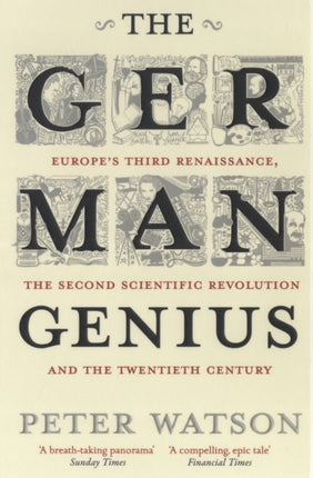 The German Genius: Europe's Third Renaissance, the Second Scientific Revolution and the Twentieth Century