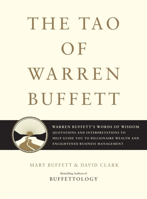 The Tao of Warren Buffett: Warren Buffett's Words of Wisdom: Quotations and Interpretations to Help Guide You to Billionaire Wealth and Enlightened Business Management