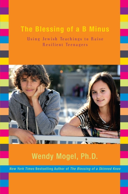 The Blessing of a B Minus: Using Jewish Teachings to Raise Resilient Teenagers