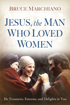 Jesus the Man Who Loved Women He Treasures