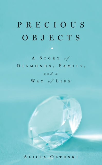 Precious Objects: A Story of Diamonds, Family, and a Way of Life