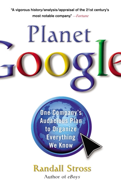 Planet Google: One Company's Audacious Plan to Organize Everything We Know