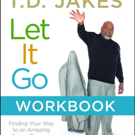 Let It Go Workbook: Finding Your Way to an Amazing Future Through Forgiveness