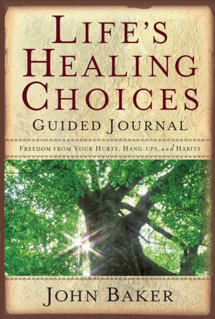 "Life's Healing Choices: Guided Journal Freedom from Your Hurts, Hang-ups, and Habits"