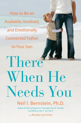 There When He Needs You: How to Be an Available, Involved, and Emotionally Connected Father to Your Son