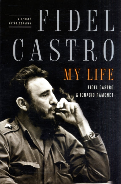 Fidel Castro: My Life: A Spoken Autobiography