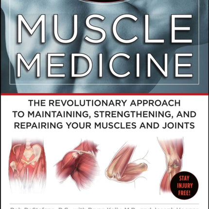 Muscle Medicine: The Revolutionary Approach to Maintaining, Strengthening, and Repairing Your Muscles and Joints