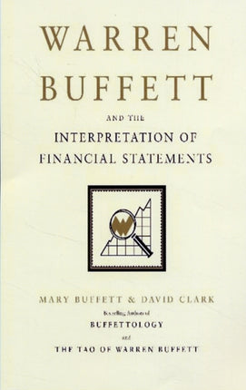 Warren Buffett and the Interpretation of Financial Statements: The Search for the Company with a Durable Competitive Advantage