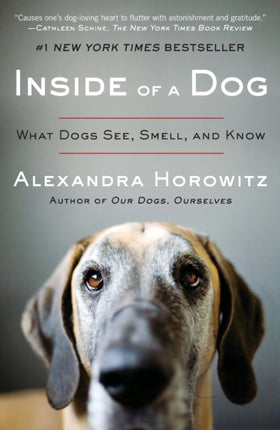 Inside of a Dog: What Dogs See, Smell, and Know