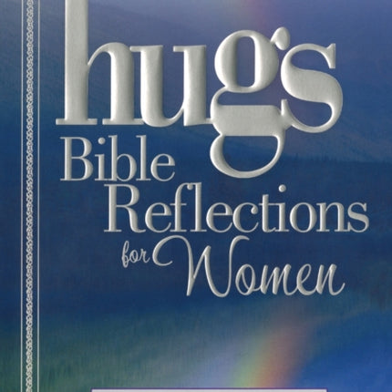 Hugs Bible Reflections for Women: 52 Inspirational Studies and Stories to Draw You Closer to God