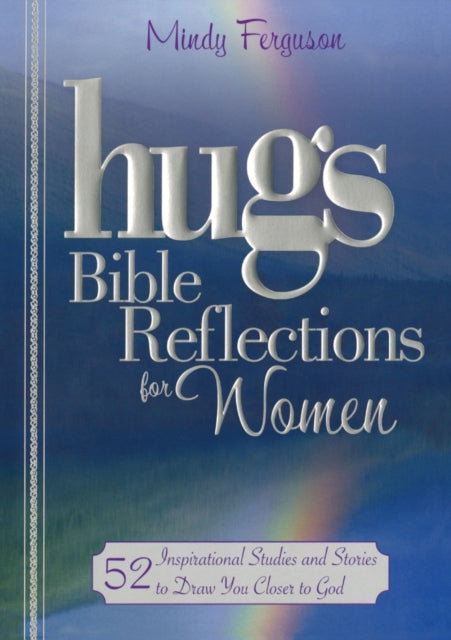 Hugs Bible Reflections for Women: 52 Inspirational Studies and Stories to Draw You Closer to God