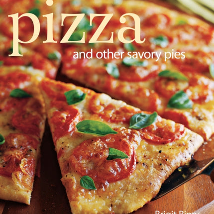 Pizza: And Other Savory Pies