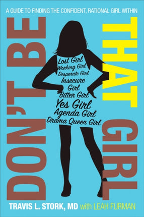 Don't Be That Girl: A Guide to Finding the Confident, Rational Girl Within