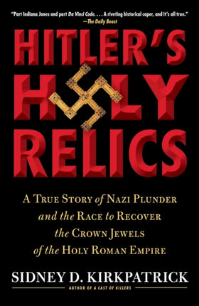 Hitler's Holy Relics: A True Story of Nazi Plunder and the Race to Recover the Crown Jewels of the Holy Roman Empire