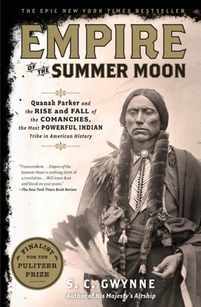 Empire of the Summer Moon: Quanah Parker and the Rise and Fall of the Comanches, the Most Powerful Indian Tribe in American History