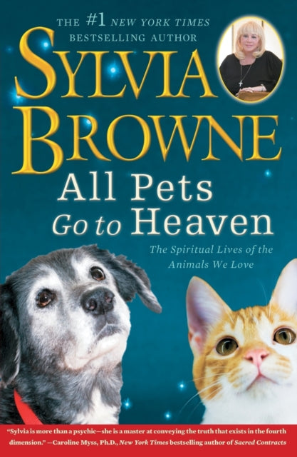 All Pets Go to Heaven: The Spiritual Lives of the Animals We Love