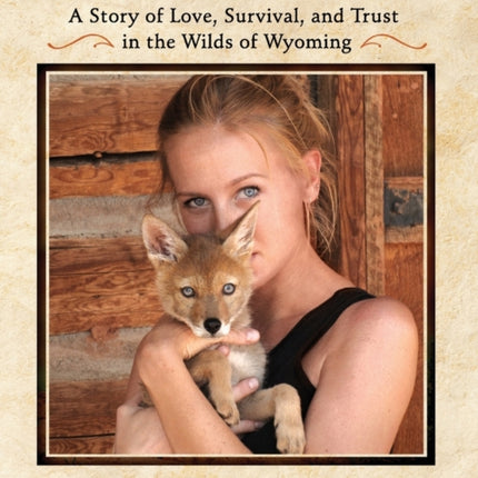 The Daily Coyote: A Story of Love, Survival, and Trust in the Wilds of Wyoming