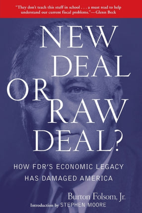 New Deal or Raw Deal?: How FDR's Economic Legacy Has Damaged America