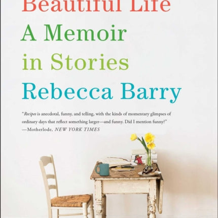 Recipes for a Beautiful Life A Memoir in Stories