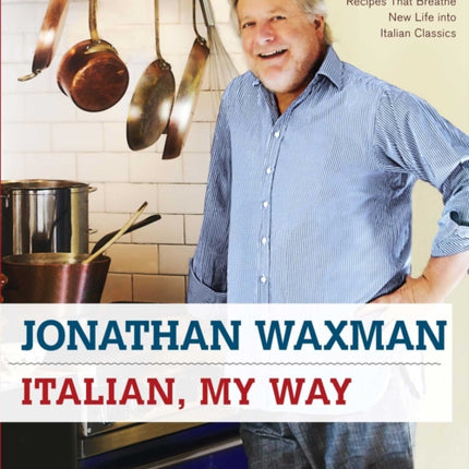 Italian, My Way: More Than 150 Simple and Inspired Recipes That Breathe New Life Into Italian Classics