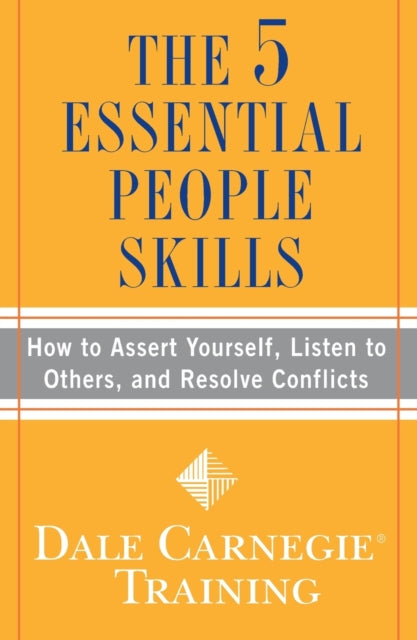 The 5 Essential People Skills: How to Assert Yourself, Listen to Others, and Resolve Conflicts