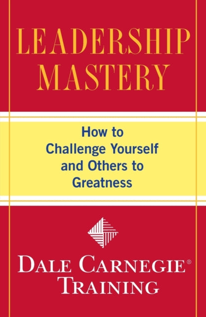 Leadership Mastery: How to Challenge Yourself and Others to Greatness