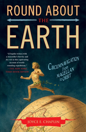 Round About the Earth Circumnavigation from Magellan to Orbit