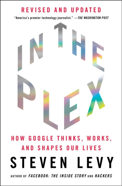 In the Plex: How Google Thinks, Works, and Shapes Our Lives