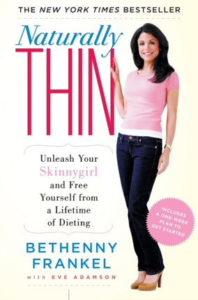 Naturally Thin: Unleash Your Skinnygirl and Free Yourself from a Lifetime of Dieting