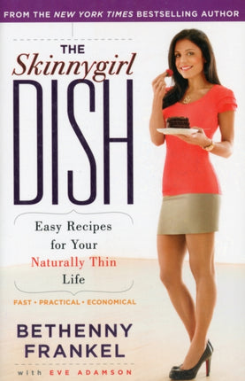 The Skinnygirl Dish: Easy Recipes for Your Naturally Thin Life