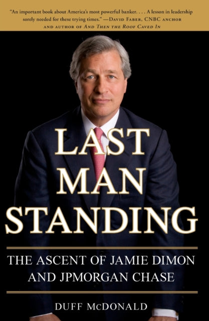 Last Man Standing: The Ascent of Jamie Dimon and JPMorgan Chase