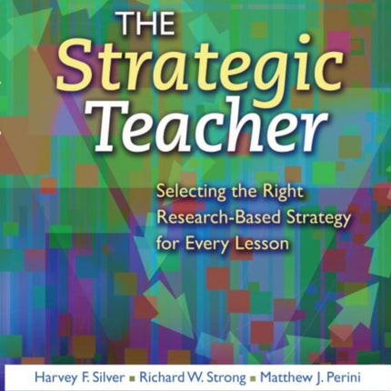 The Strategic Teacher: Selecting the Right Research-Based Strategy for Every Lesson