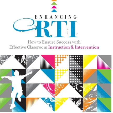 Enhancing RTI: How to Ensure Success with Effective Classroom Instruction and Intervention