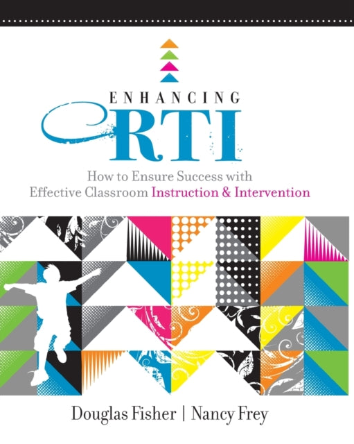 Enhancing RTI: How to Ensure Success with Effective Classroom Instruction and Intervention