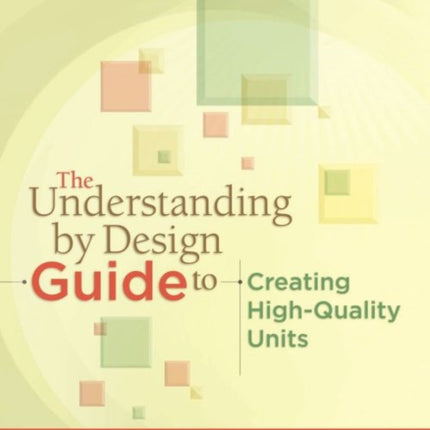 The Understanding by Design Guide to Creating High-Quality Units